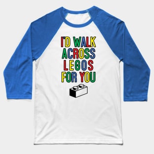 I'd Walk Across Blocks for you Baseball T-Shirt